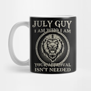 July Guy I Am Who I Am Your Approval Isn't Needed Mug